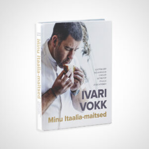 Ivari Itaalia maitsed. Käepärased ja lihtsad näpunäited ning retseptid Itaalia avastamiseks